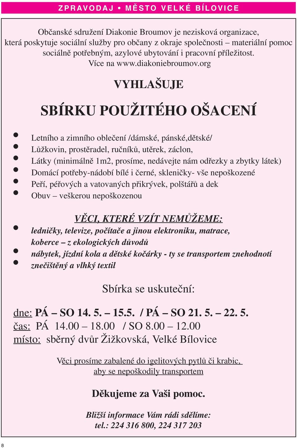 org VYHLAŠUJE SBÍRKU POUŽITÉHO OŠACENÍ Letního a zimního oblečení /dámské, pánské,dětské/ Lůžkovin, prostěradel, ručníků, utěrek, záclon, Látky (minimálně 1m2, prosíme, nedávejte nám odřezky a zbytky