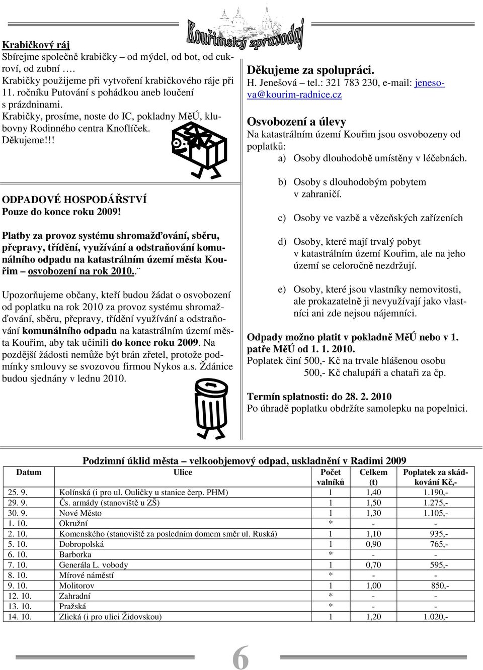 Platby za provoz systému shromažďování, sběru, přepravy, třídění, využívání a odstraňování komunálního odpadu na katastrálním území města Kouřim osvobození na rok 2010.