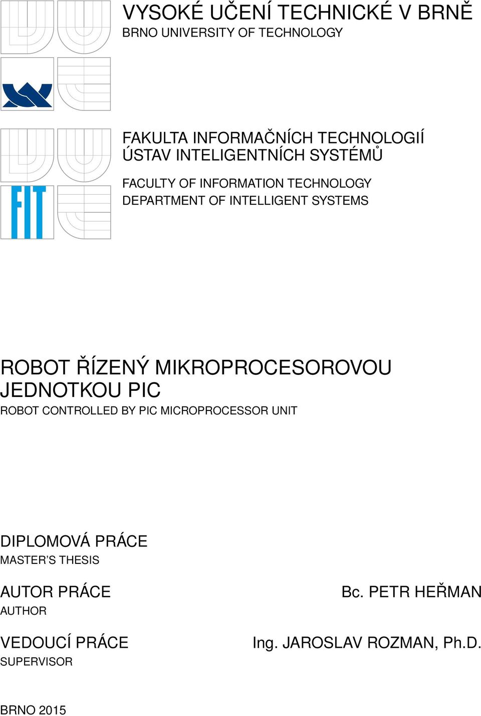 ŘÍZENÝ MIKROPROCESOROVOU JEDNOTKOU PIC ROBOT CONTROLLED BY PIC MICROPROCESSOR UNIT DIPLOMOVÁ PRÁCE