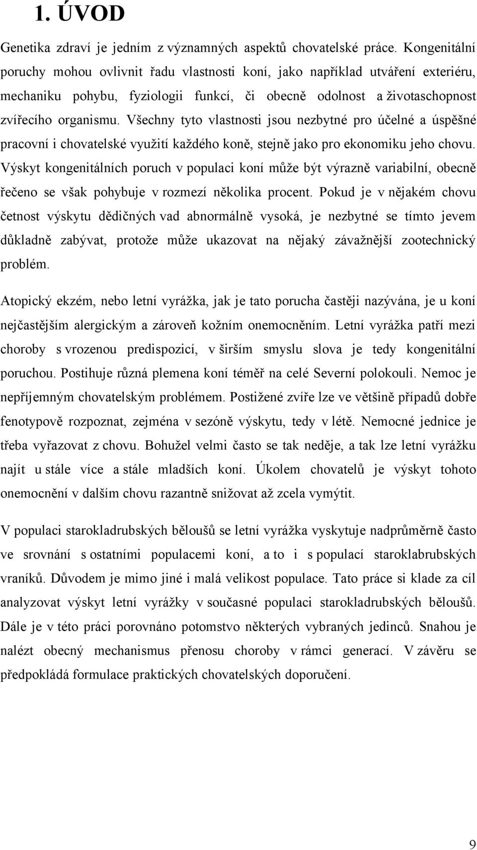 Všechny tyto vlastnosti jsou nezbytné pro účelné a úspěšné pracovní i chovatelské využití každého koně, stejně jako pro ekonomiku jeho chovu.