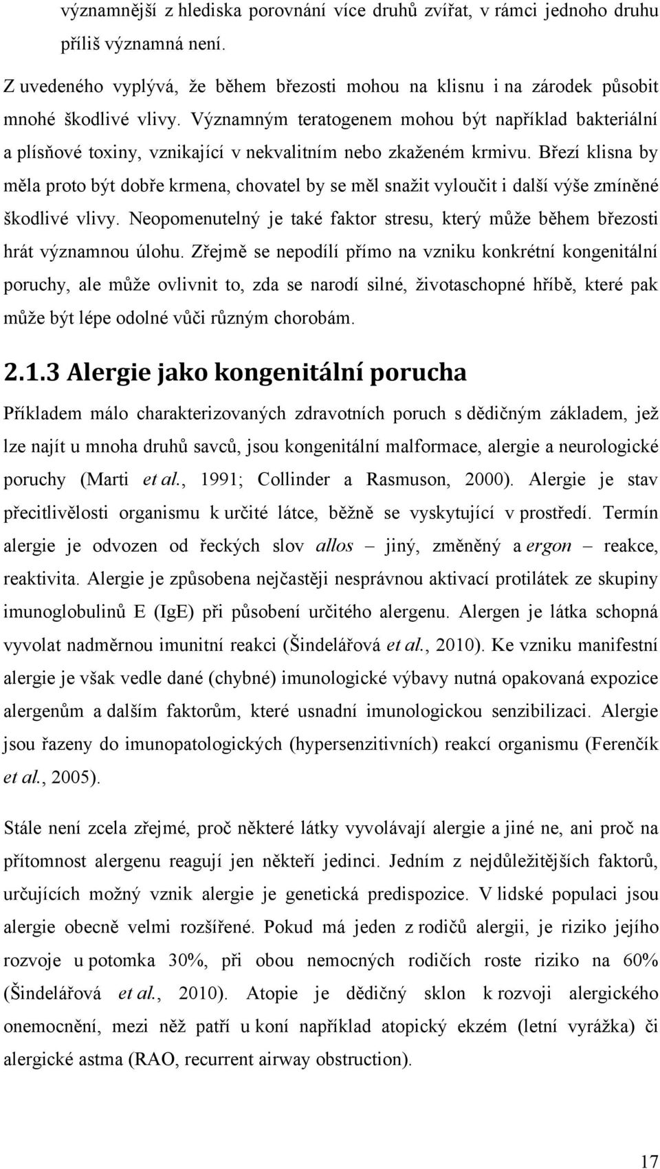 Březí klisna by měla proto být dobře krmena, chovatel by se měl snažit vyloučit i další výše zmíněné škodlivé vlivy.