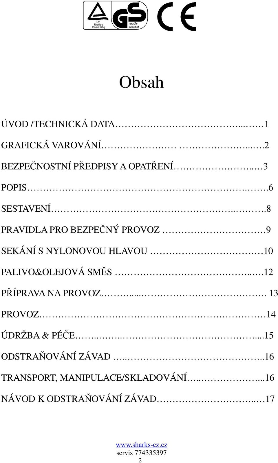 ..8 PRAVIDLA PRO BEZPEČNÝ PROVOZ 9 SEKÁNÍ S NYLONOVOU HLAVOU 10 PALIVO&OLEJOVÁ SMĚS.