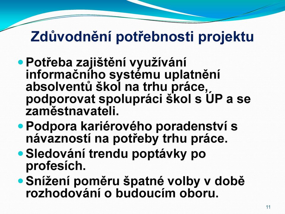 zaměstnavateli. Podpora kariérového poradenství s návazností na potřeby trhu práce.