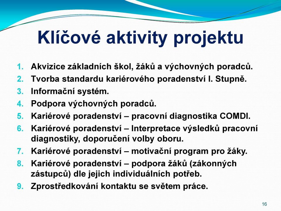 Kariérové poradenství Interpretace výsledků pracovní diagnostiky, doporučení volby oboru. 7.