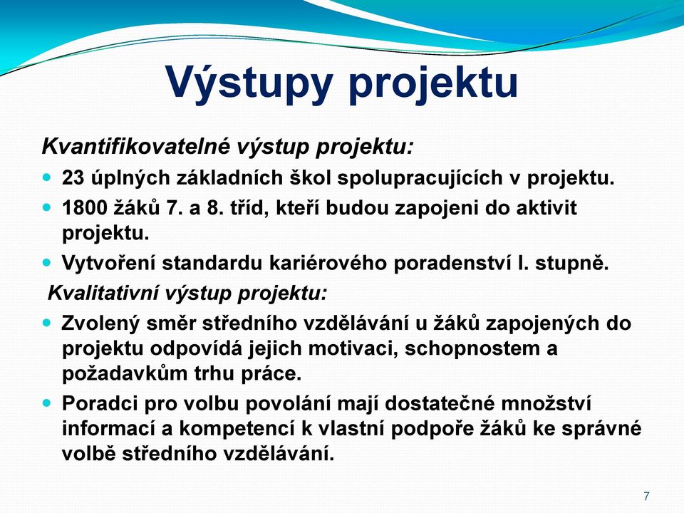 Kvalitativní výstup projektu: Zvolený směr středního vzdělávání u žáků zapojených do projektu odpovídá jejich motivaci,