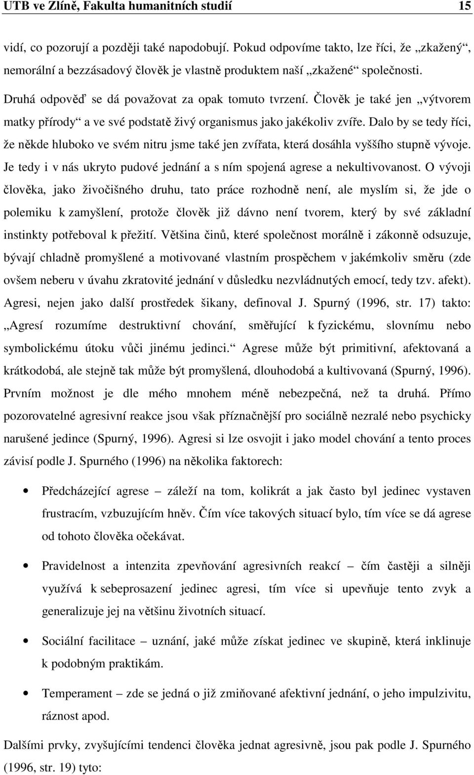 Člověk je také jen výtvorem matky přírody a ve své podstatě živý organismus jako jakékoliv zvíře.