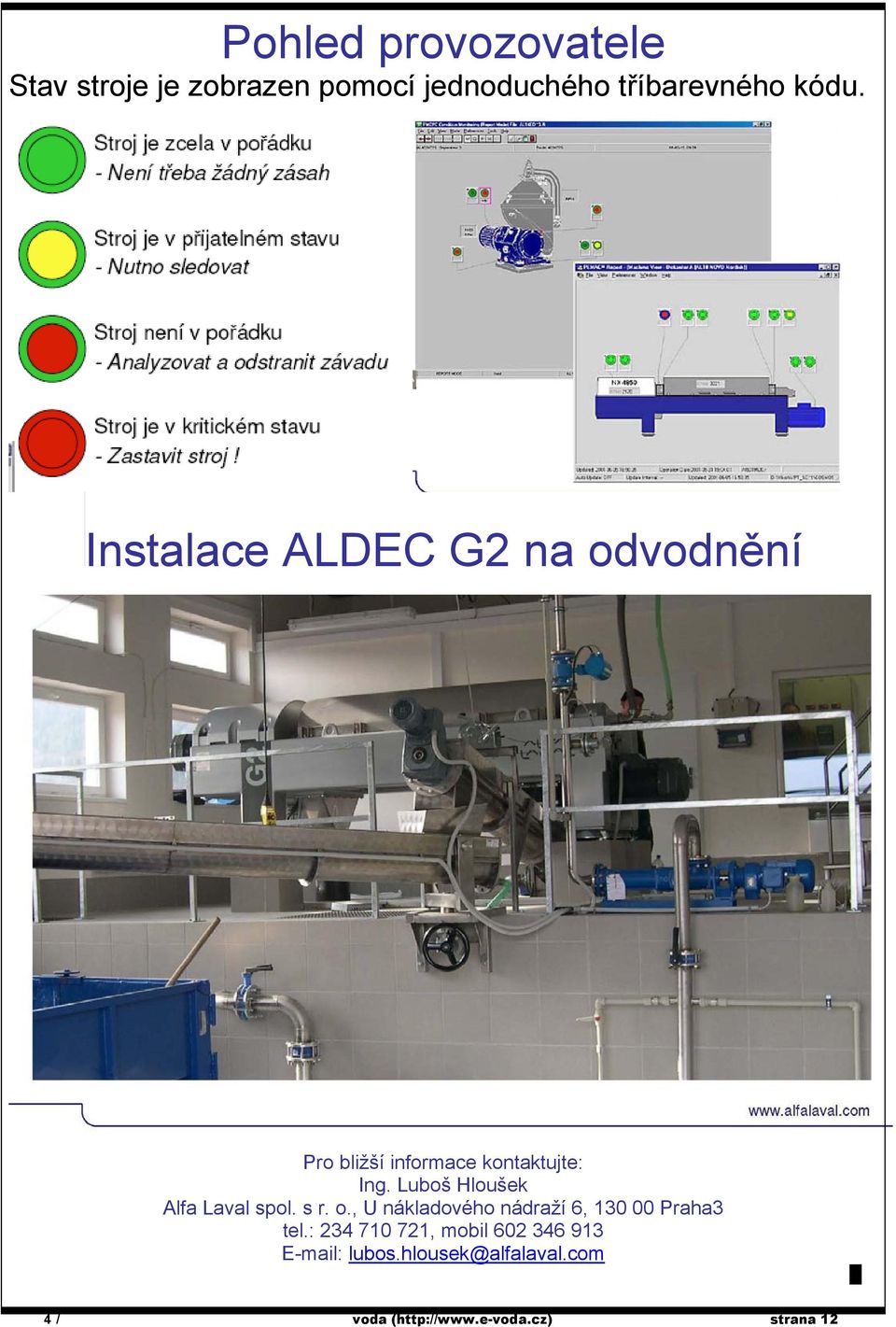 Luboš Hloušek Alfa Laval spol. s r. o., U nákladového nádraží 6, 130 00 Praha3 tel.