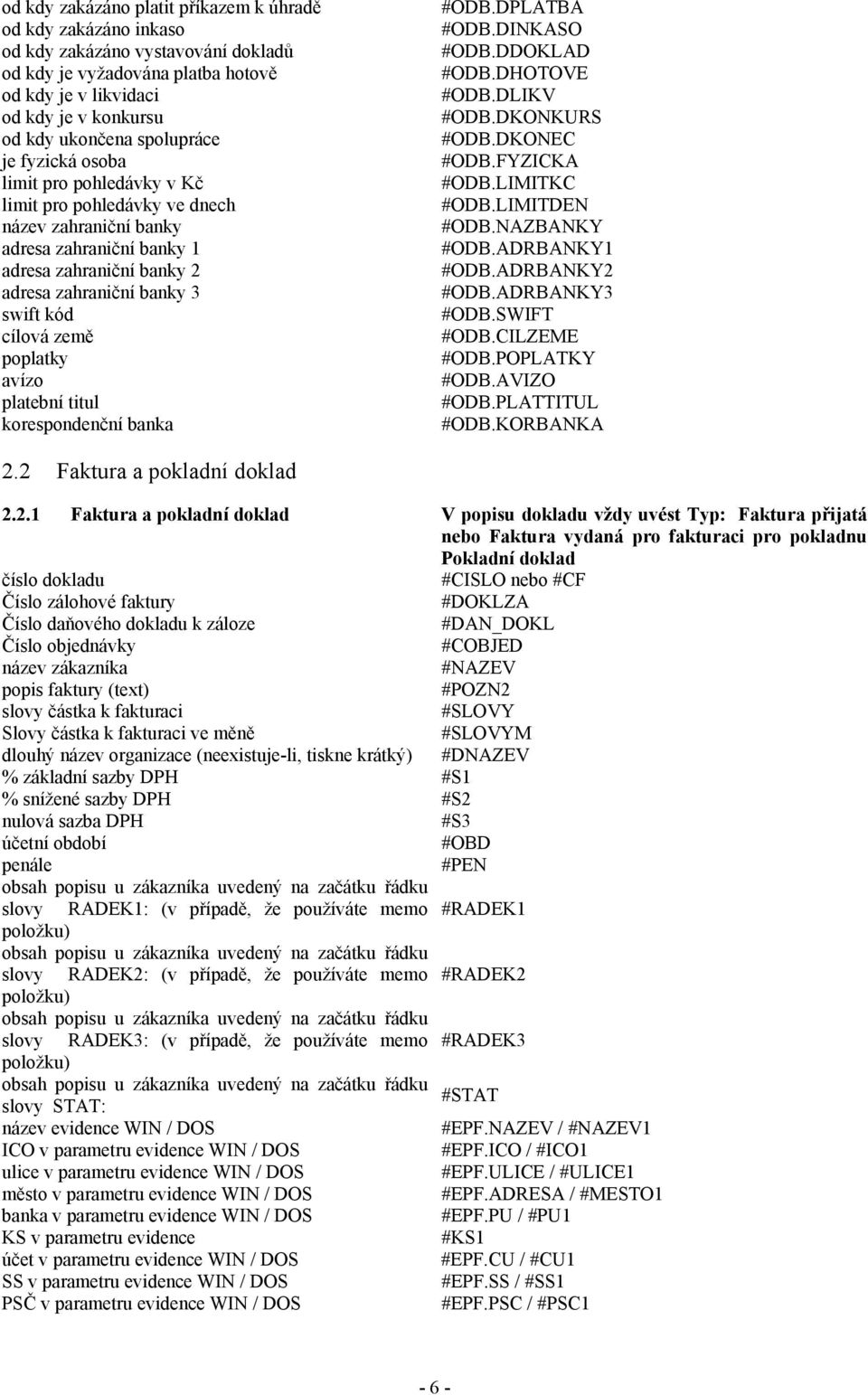 cílová země poplatky avízo platební titul korespondenční banka #ODB.DPLATBA #ODB.DINKASO #ODB.DDOKLAD #ODB.DHOTOVE #ODB.DLIKV #ODB.DKONKURS #ODB.DKONEC #ODB.FYZICKA #ODB.LIMITKC #ODB.LIMITDEN #ODB.