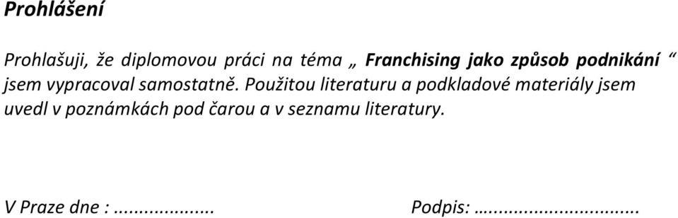 Použitou literaturu a podkladové materiály jsem uvedl v