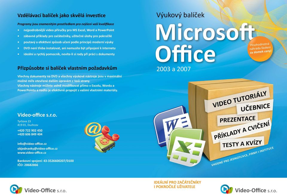 nevíte-li si rady při práci s dokumenty Přizpůsobte si balíček vlastním požadavkům Výukový balíček Microsoft Office Plnohodnotná í náhrada školen!