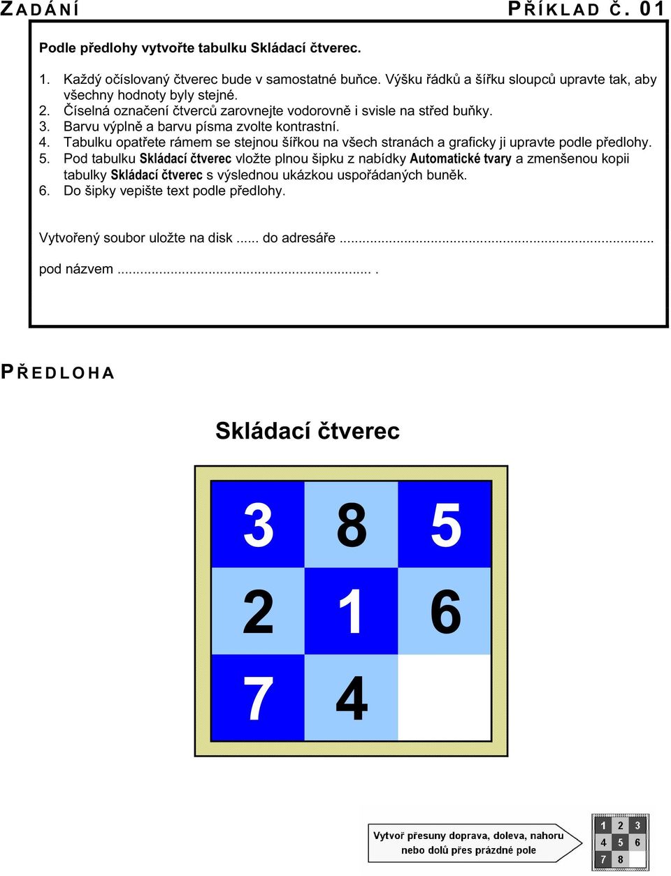 Barvu výplně a barvu písma zvolte kontrastní. 4. Tabulku opatřete rámem se stejnou šířkou na všech stranách a graficky ji upravte podle předlohy. 5.