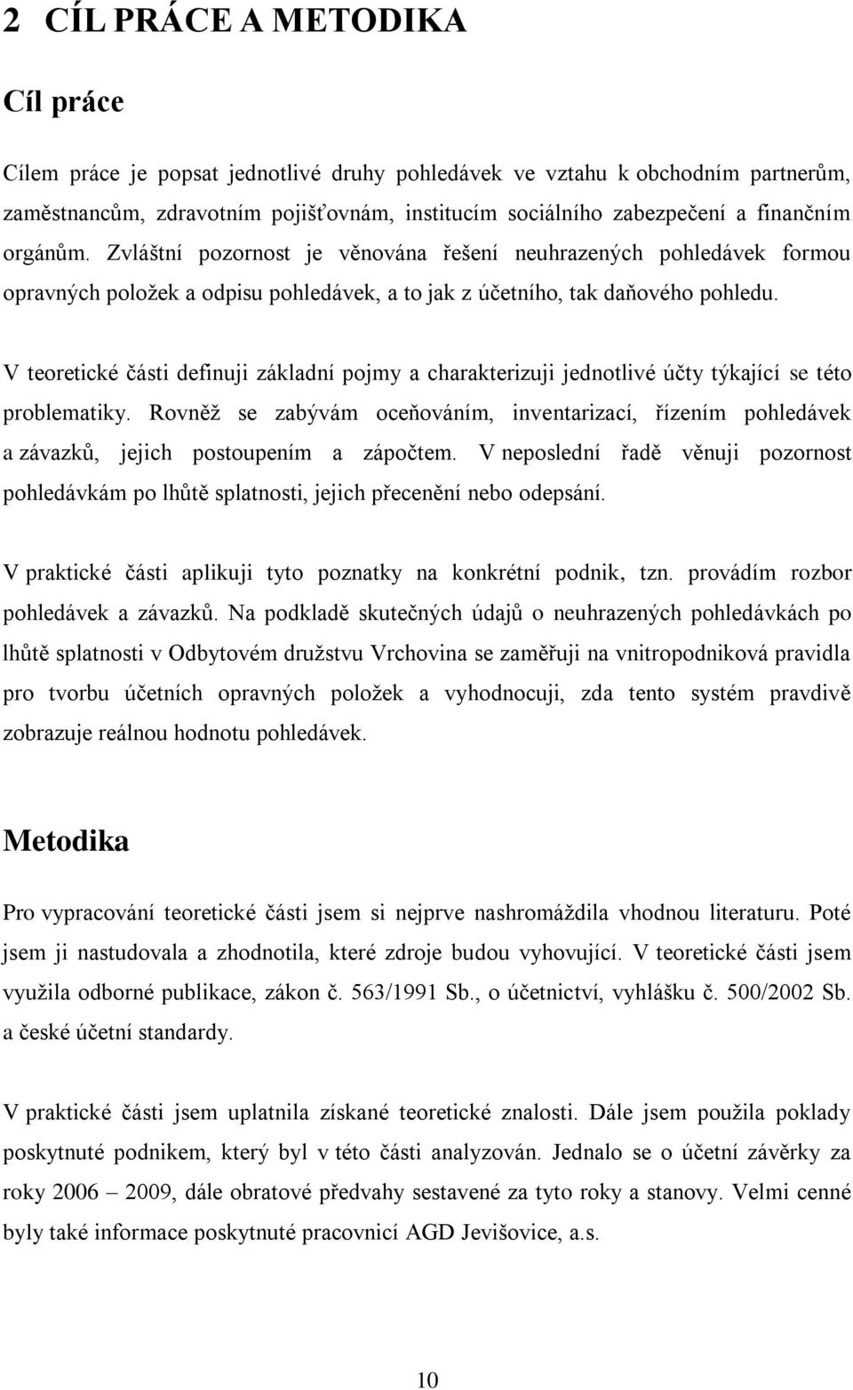 V teoretické části definuji základní pojmy a charakterizuji jednotlivé účty týkající se této problematiky.