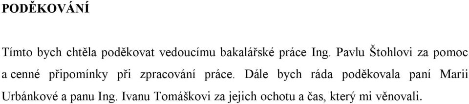 Pavlu Štohlovi za pomoc a cenné připomínky při zpracování práce.