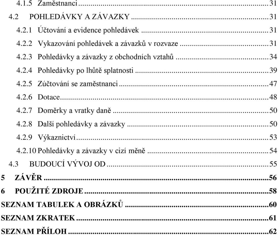 .. 48 4.2.7 Doměrky a vratky daně... 50 4.2.8 Další pohledávky a závazky... 50 4.2.9 Výkaznictví... 53 4.2.10 Pohledávky a závazky v cizí měně.