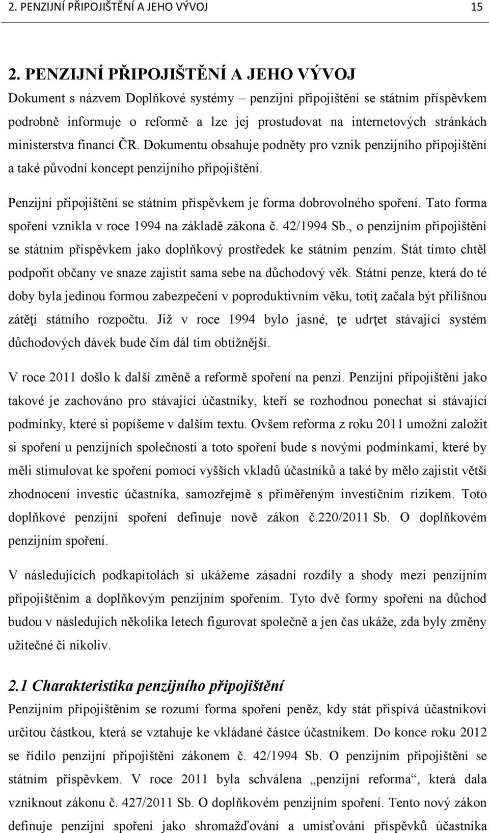 ministerstva financí ČR. Dokumentu obsahuje podněty pro vznik penzijního připojištění a také původní koncept penzijního připojištění.