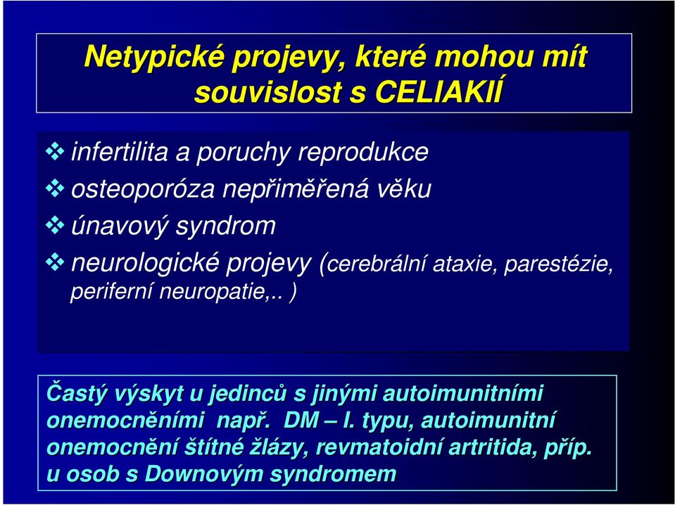 periferní neuropatie,.. ) Častý výskyt u jedinců s jinými autoimunitními mi onemocněními mi např.