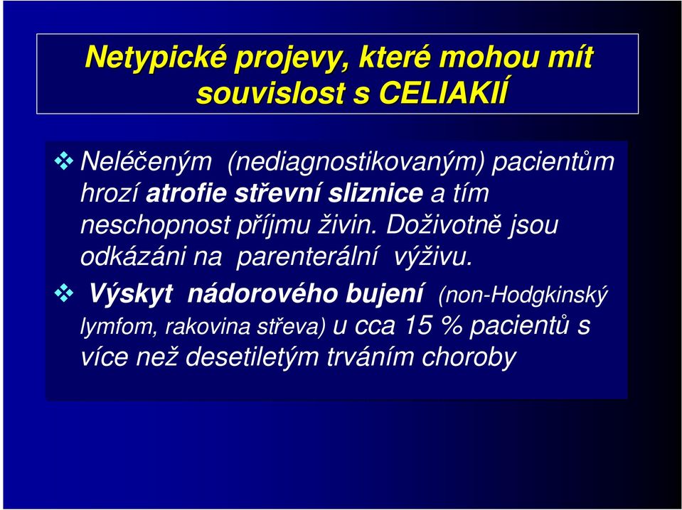 příjmu živin. Doživotně jsou odkázáni na parenterální výživu.