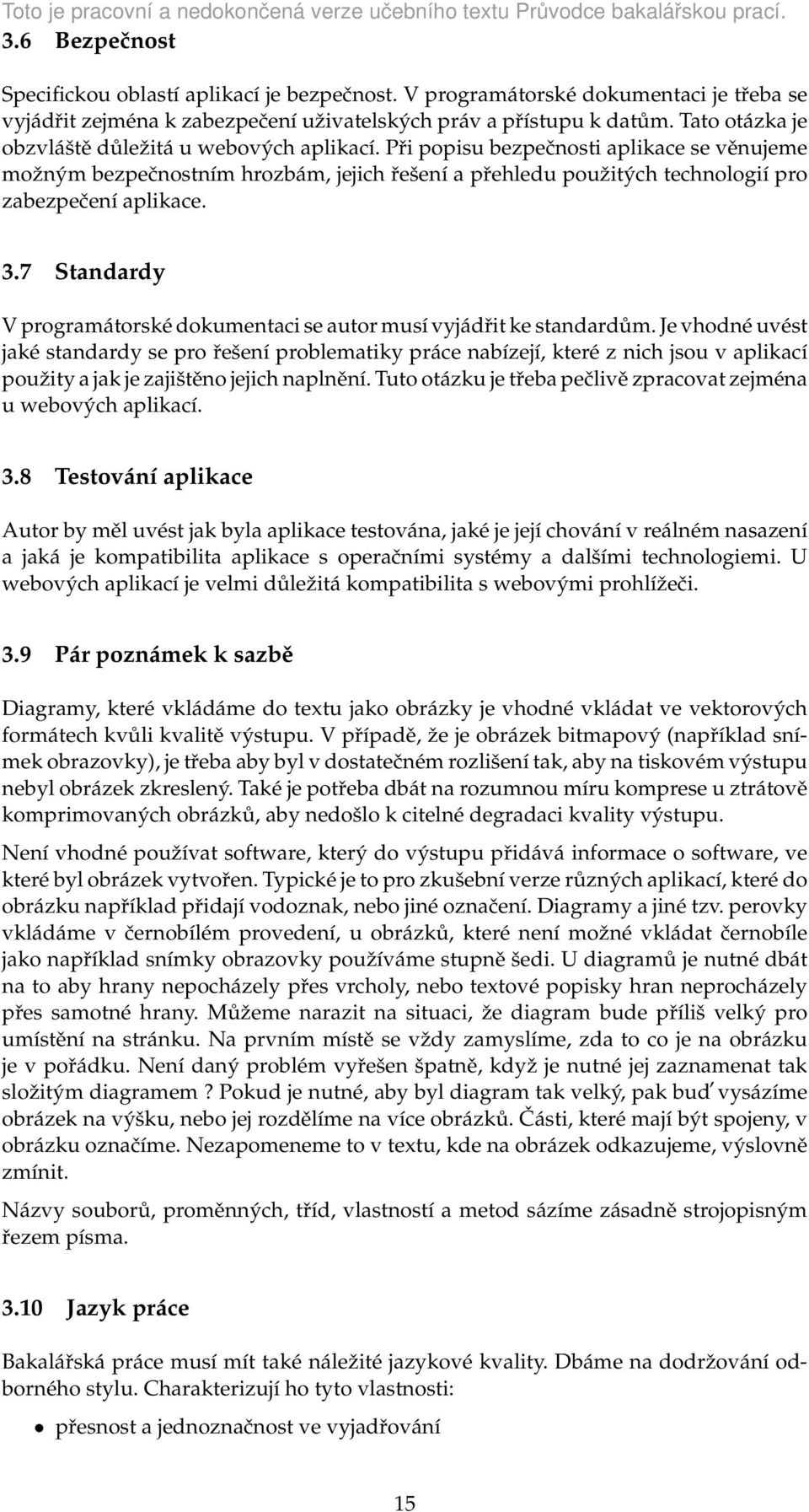 Při popisu bezpečnosti aplikace se věnujeme možným bezpečnostním hrozbám, jejich řešení a přehledu použitých technologií pro zabezpečení aplikace. 3.