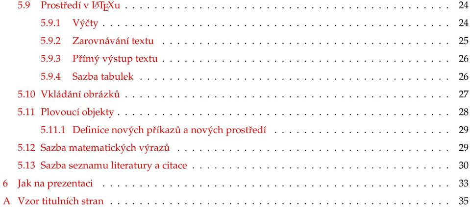 11 Plovoucí objekty............................................. 28 5.11.1 Definice nových příkazů a nových prostředí........................ 29 5.12 Sazba matematických výrazů..................................... 29 5.13 Sazba seznamu literatury a citace.