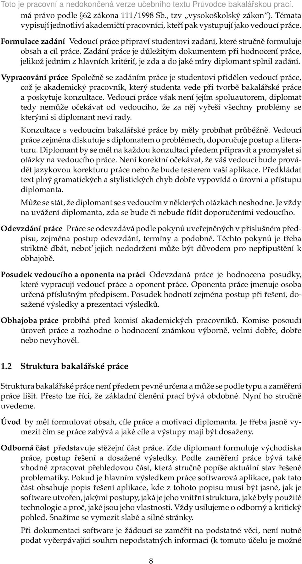 Zadání práce je důležitým dokumentem při hodnocení práce, jelikož jedním z hlavních kritérií, je zda a do jaké míry diplomant splnil zadání.