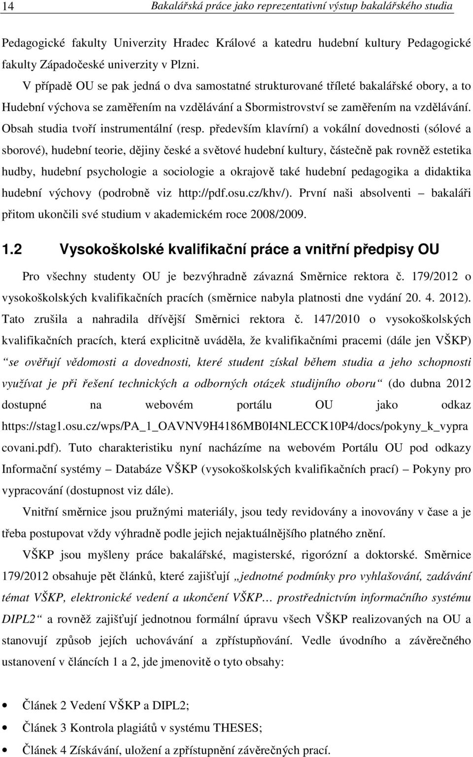 Obsah studia tvoří instrumentální (resp.