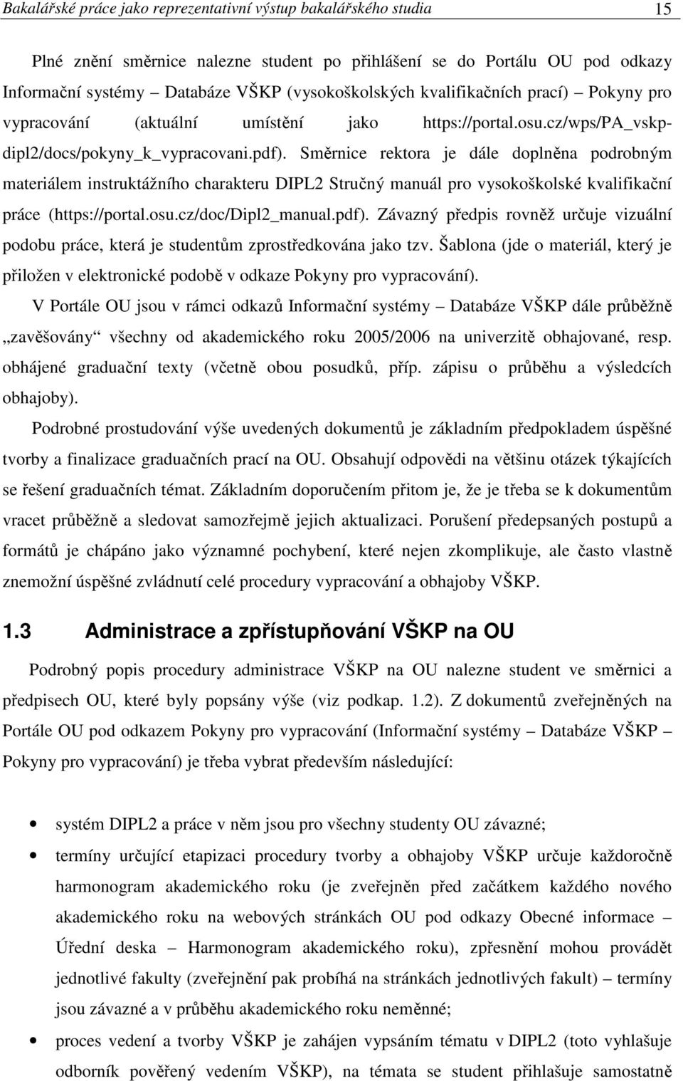 Směrnice rektora je dále doplněna podrobným materiálem instruktážního charakteru DIPL2 Stručný manuál pro vysokoškolské kvalifikační práce (https://portal.osu.cz/doc/dipl2_manual.pdf).