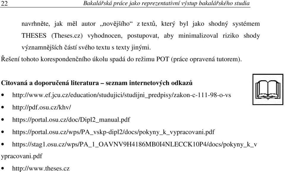 Řešení tohoto korespondenčního úkolu spadá do režimu POT (práce opravená tutorem). Citovaná a doporučená literatura seznam internetových odkazů http://www.ef.jcu.