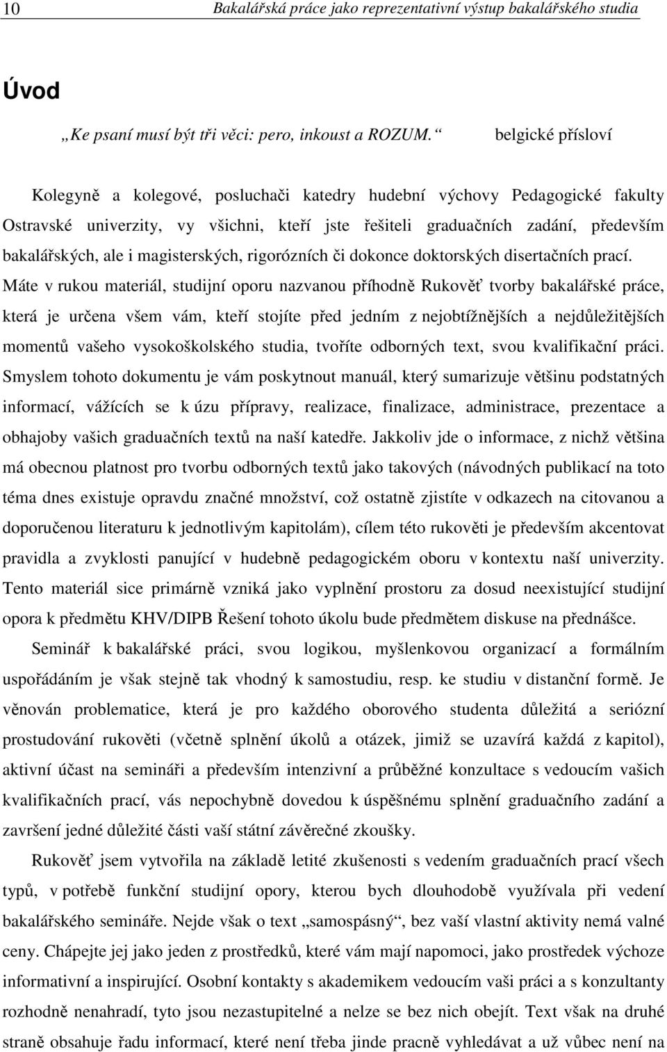 magisterských, rigorózních či dokonce doktorských disertačních prací.