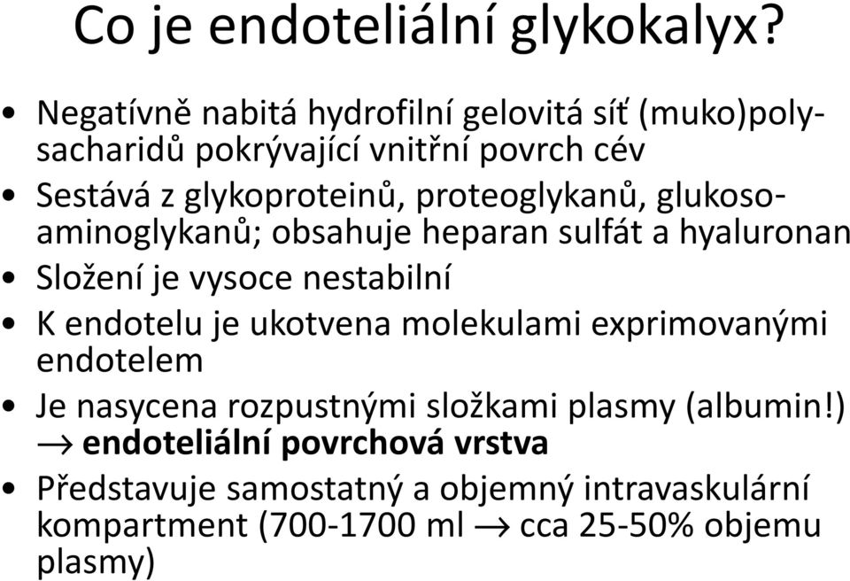 proteoglykanů, glukosoaminoglykanů; obsahuje heparan sulfát a hyaluronan Složení je vysoce nestabilní K endotelu je