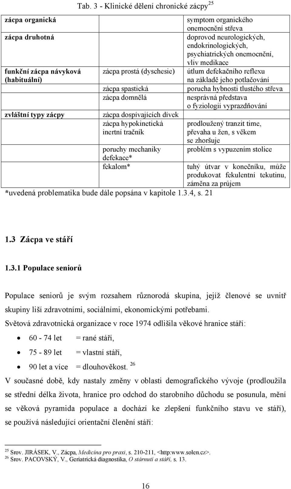 *uvedená problematika bude dále popsána v kapitole 1.3.4, s.