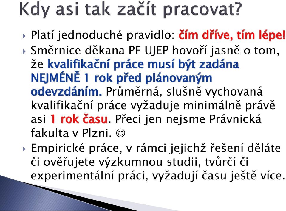 plánovaným odevzdáním. Průměrná, slušně vychovaná kvalifikační práce vyžaduje minimálně právě asi 1 rok času.