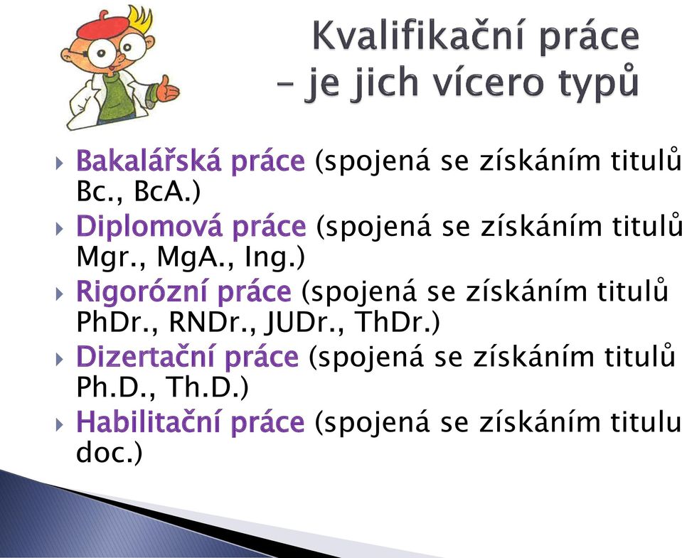 ) Rigorózní práce (spojená se získáním titulů PhDr., RNDr., JUDr., ThDr.