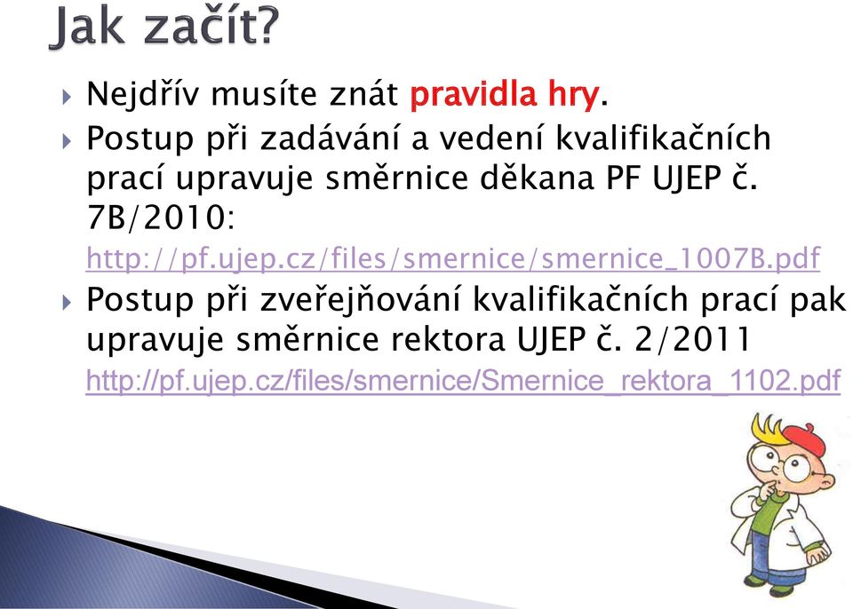 č. 7B/2010: http://pf.ujep.cz/files/smernice/smernice_1007b.