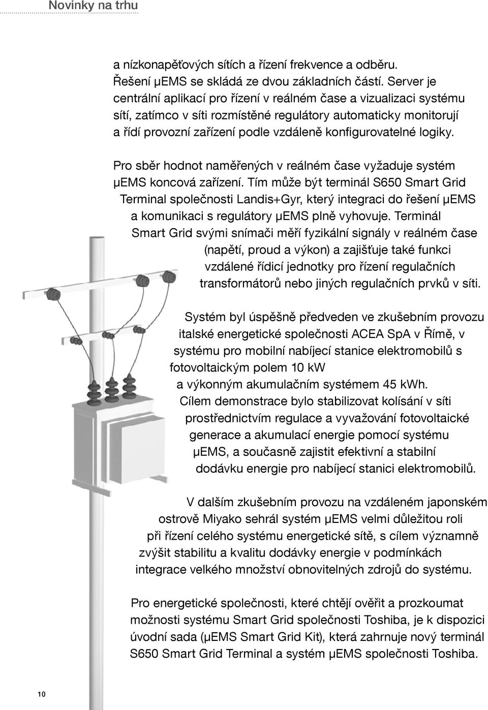 logiky. Pro sběr hodnot naměřených v reálném čase vyžaduje systém μems koncová zařízení.