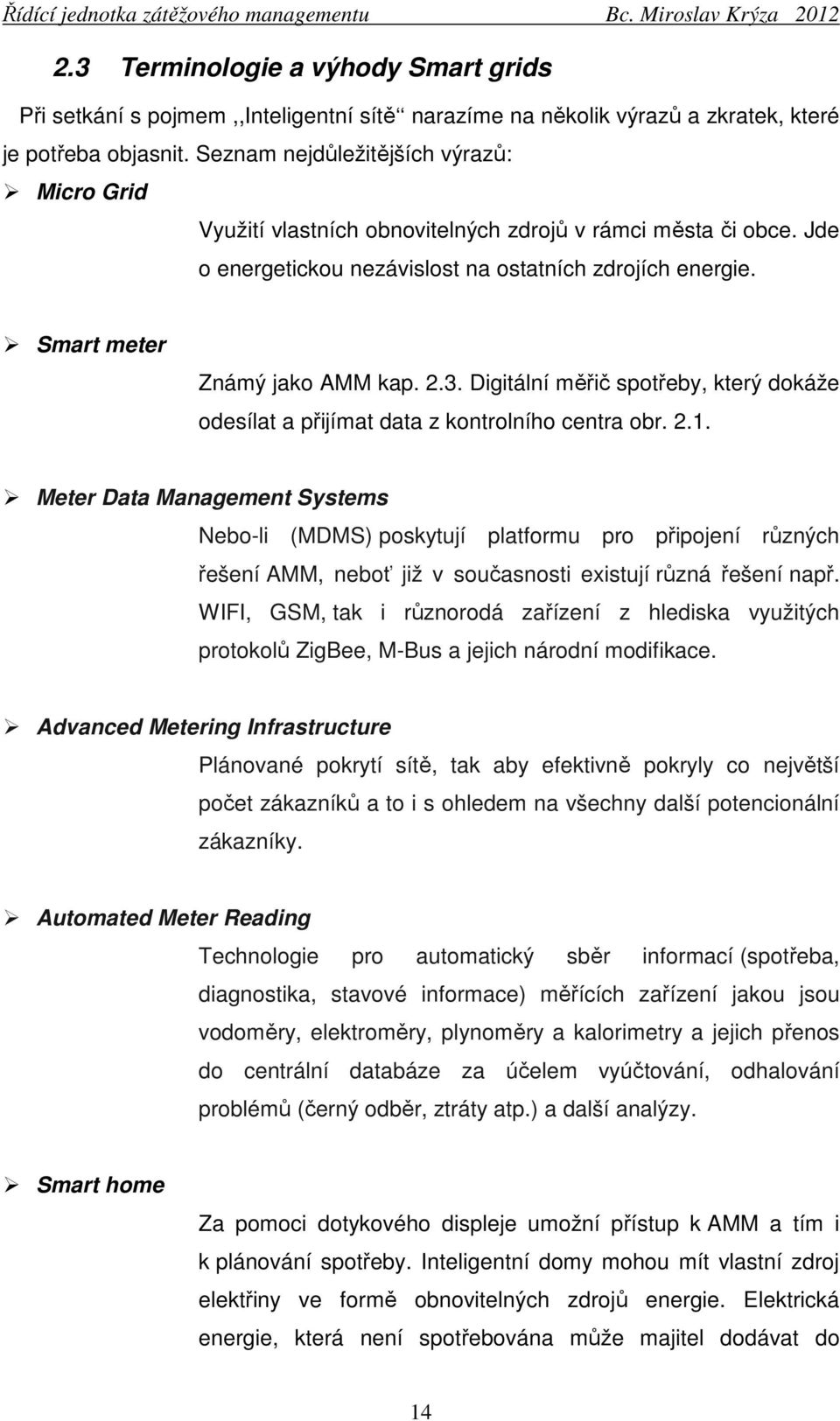 2.3. Digitální měřič spotřeby, který dokáže odesílat a přijímat data z kontrolního centra obr. 2.1.