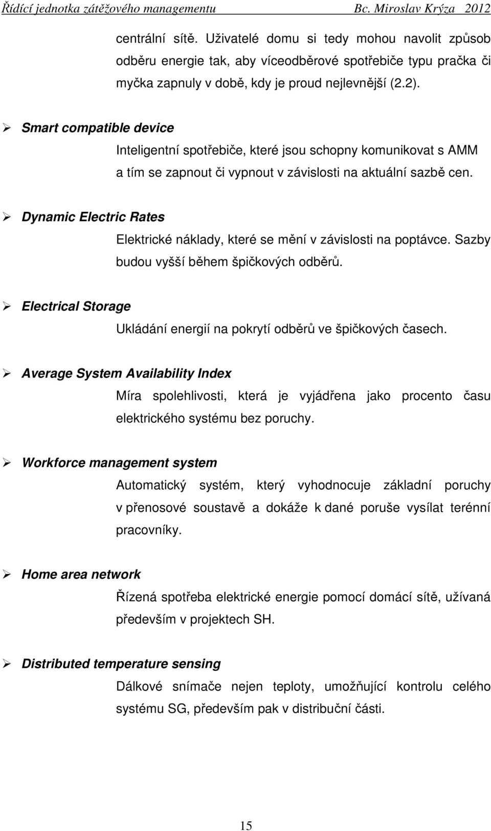 Dynamic Electric Rates Elektrické náklady, které se mění v závislosti na poptávce. Sazby budou vyšší během špičkových odběrů.