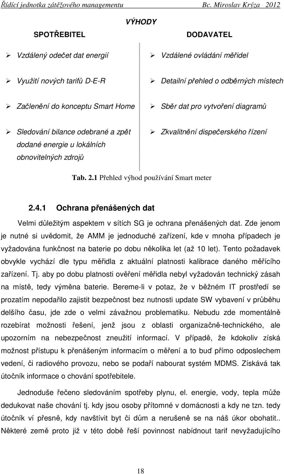 1 Ochrana přenášených dat Velmi důležitým aspektem v sítích SG je ochrana přenášených dat.