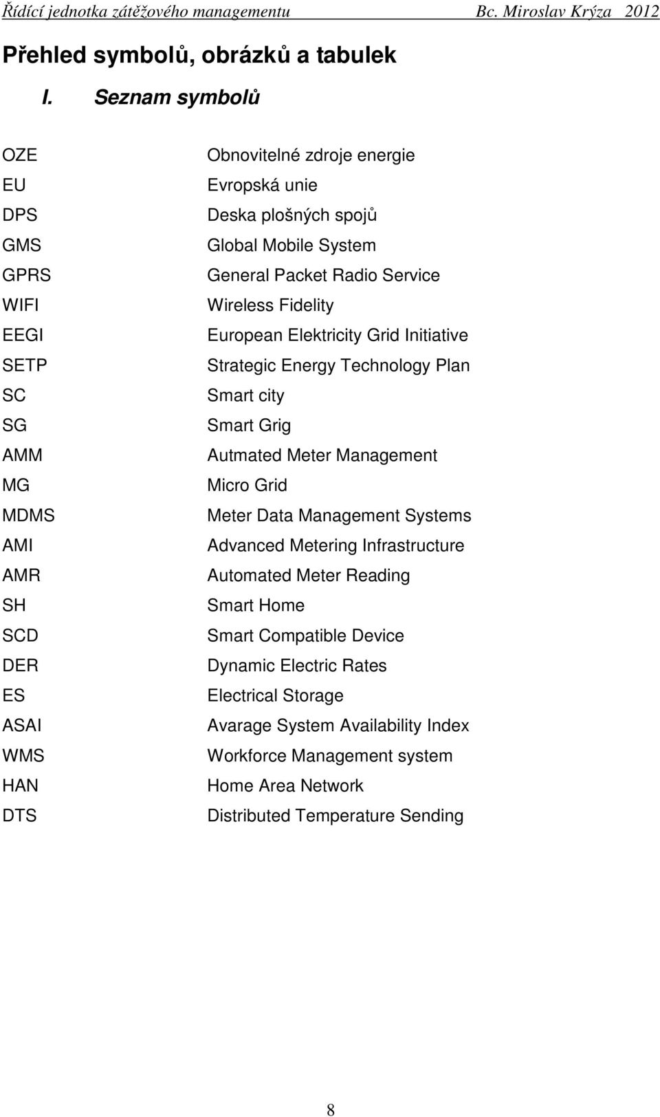 Global Mobile System General Packet Radio Service Wireless Fidelity European Elektricity Grid Initiative Strategic Energy Technology Plan Smart city Smart Grig Autmated