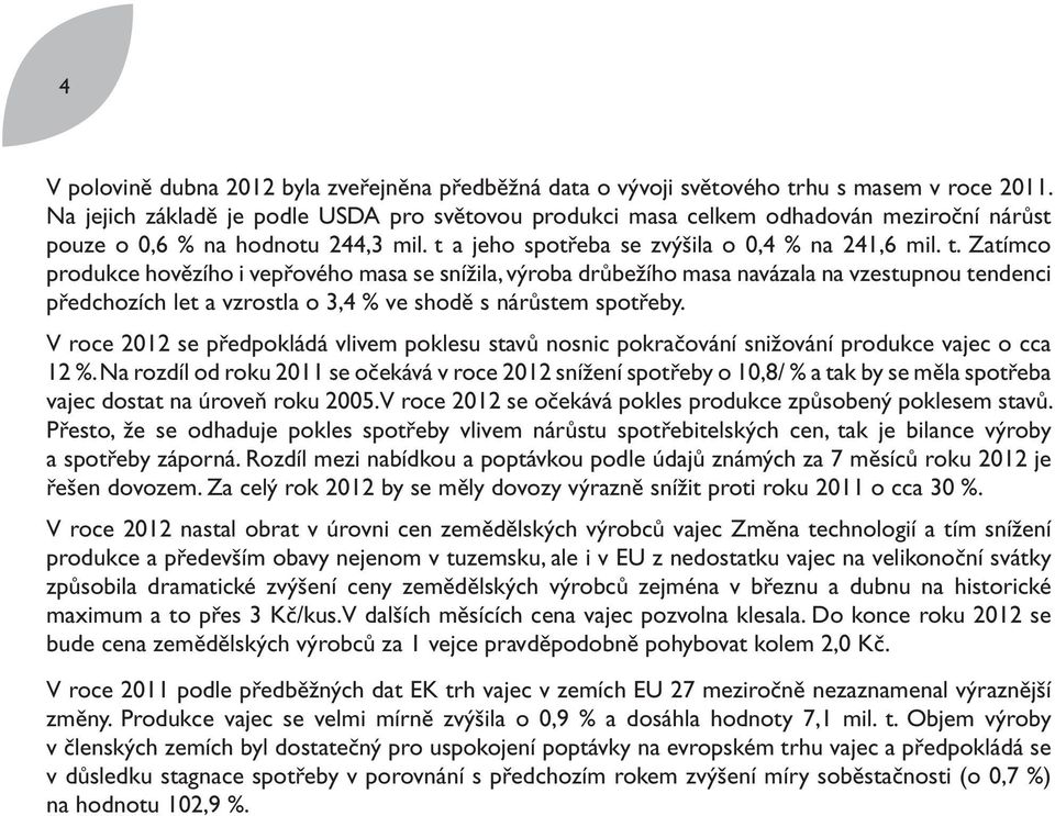 a jeho spotřeba se zvýšila o 0,4 % na 241,6 mil. t.