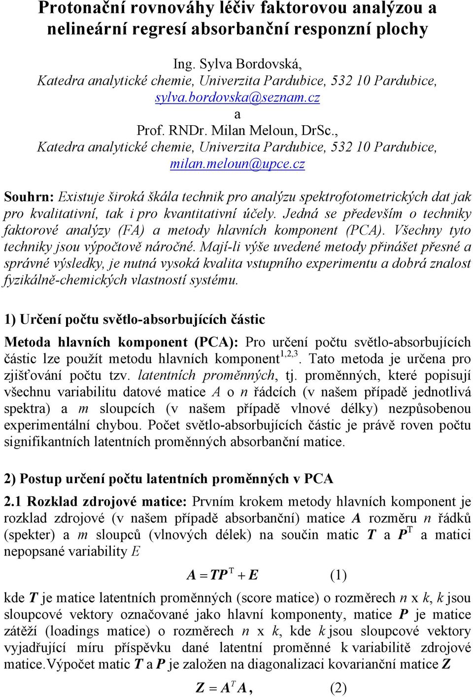 cz Souhrn: Existuje široká škála technik pro analýzu spektrofotometrických dat jak pro kvalitativní, tak i pro kvantitativní účely.