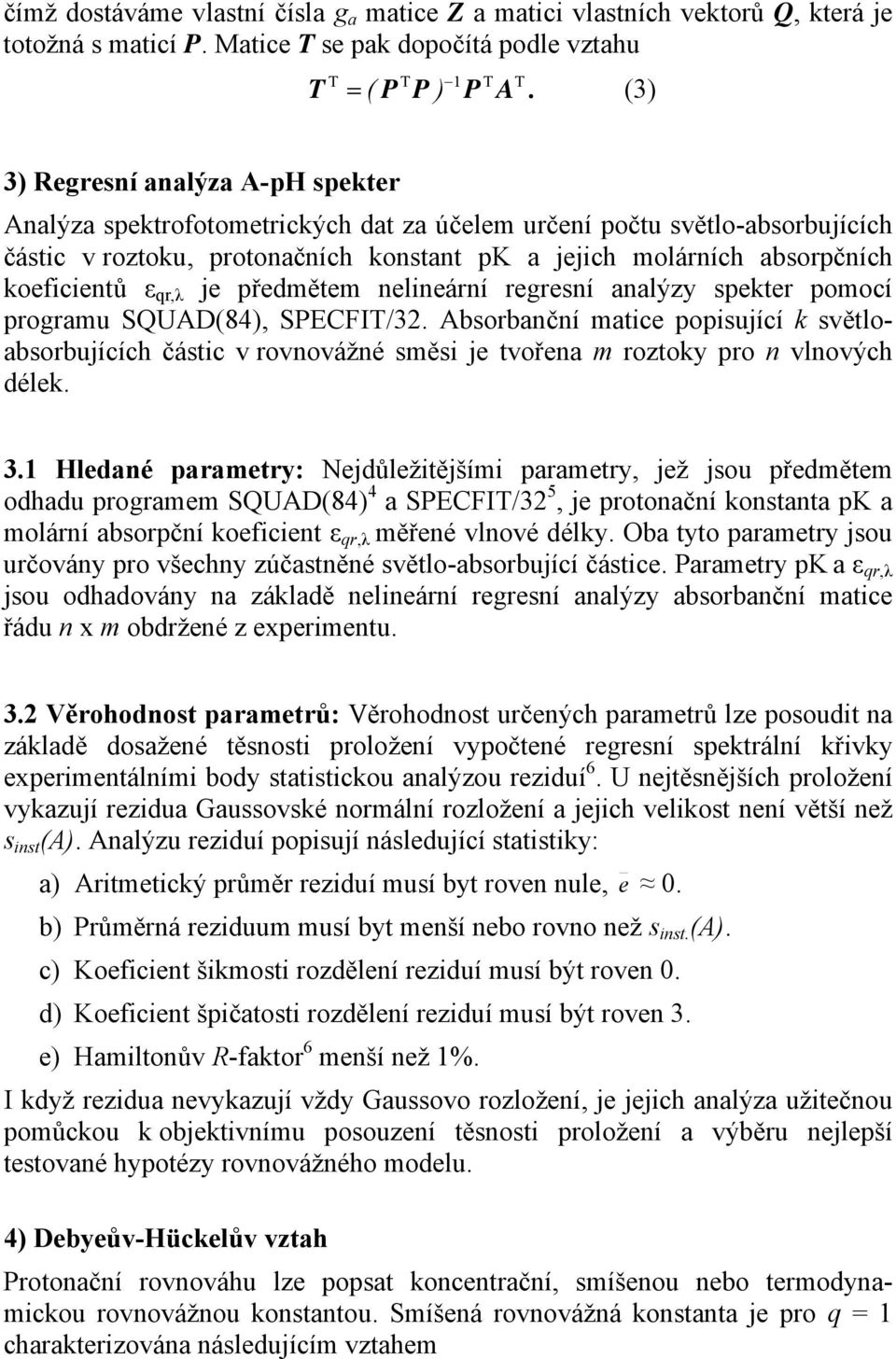 koeficientů ε qr,λ je předmětem nelineární regresní analýzy spekter pomocí programu SQUAD(84), SPECFIT/32.