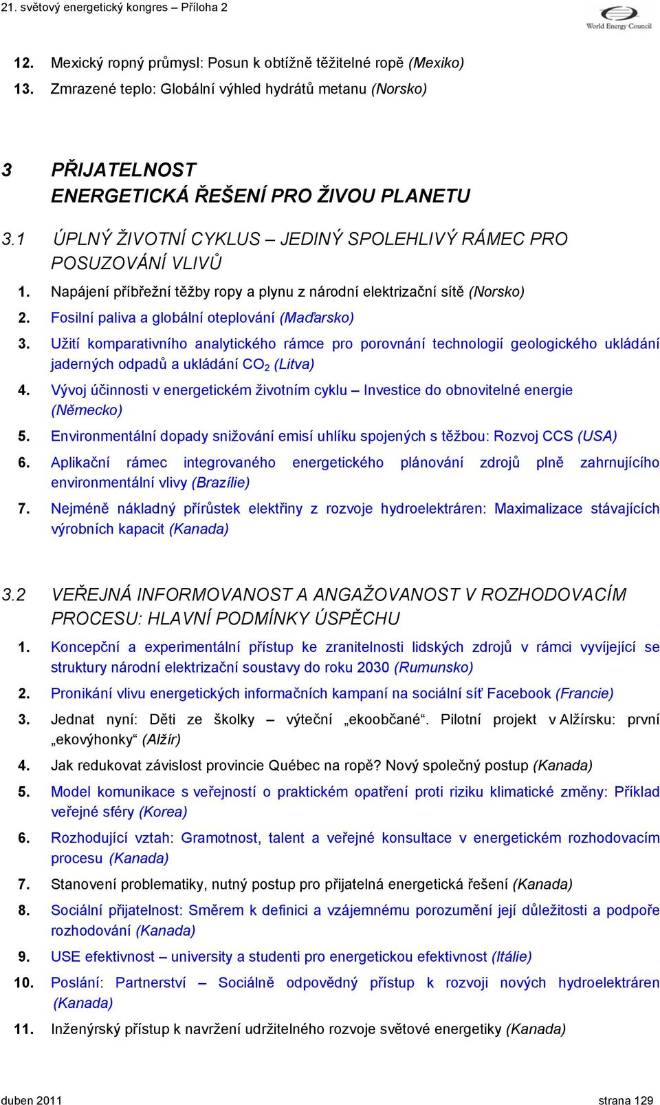 Užití komparativního analytického rámce pro porovnání technologií geologického ukládání jaderných odpadů a ukládání CO 2 (Litva) 4.