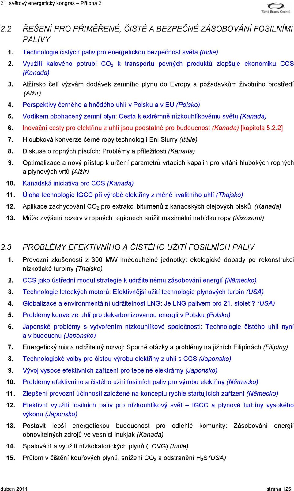 Perspektivy černého a hnědého uhlí v Polsku a v EU (Polsko) 5. Vodíkem obohacený zemní plyn: Cesta k extrémně nízkouhlíkovému světu (Kanada) 6.