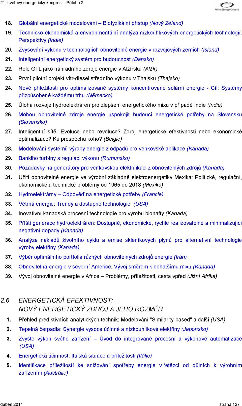 Role GTL jako náhradního zdroje energie v Alžírsku (Alžír) 23. První pilotní projekt vítr-diesel středního výkonu v Thajsku (Thajsko) 24.