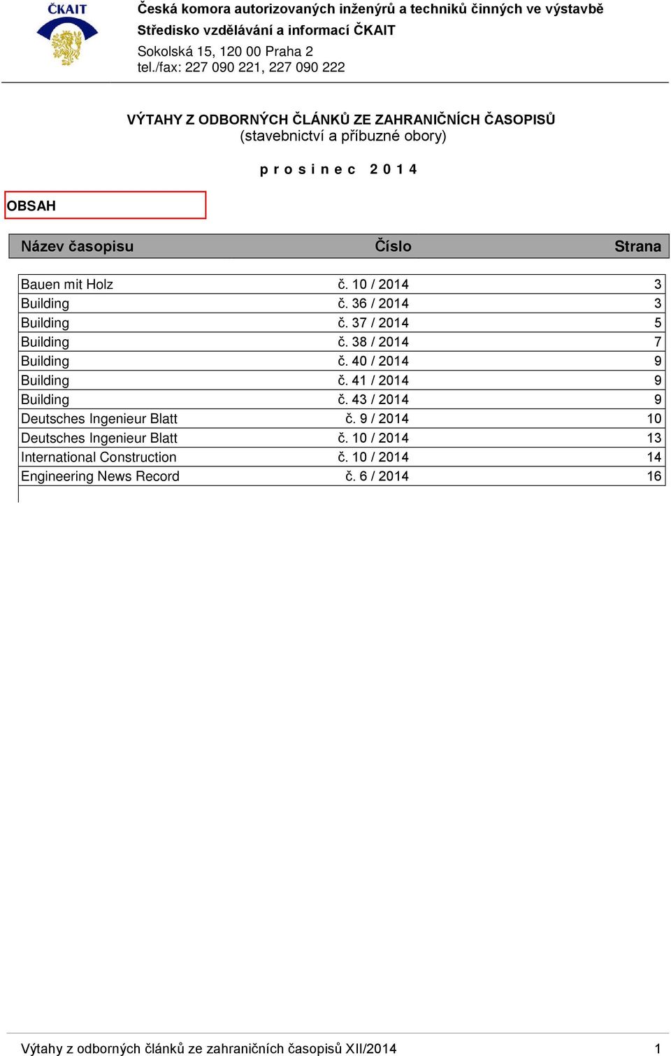 40 / 2014 9 Building č. 41 / 2014 9 Building č. 43 / 2014 9 Deutsches Ingenieur Blatt č. 9 / 2014 10 Deutsches Ingenieur Blatt č.