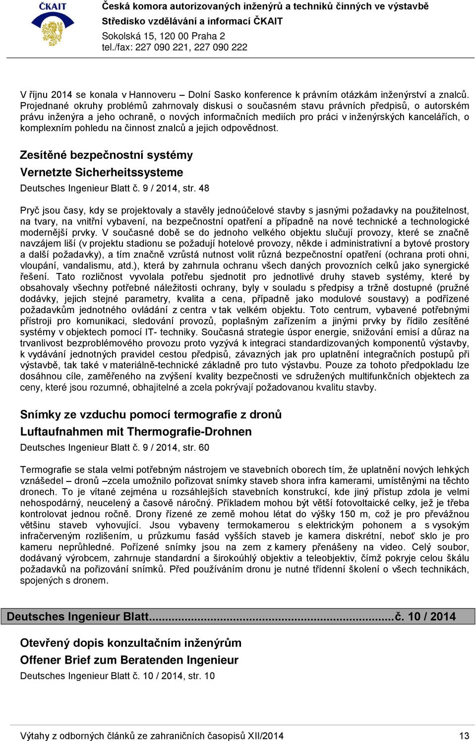 komplexním pohledu na činnost znalců a jejich odpovědnost. Zesítěné bezpečnostní systémy Vernetzte Sicherheitssysteme Deutsches Ingenieur Blatt č. 9 / 2014, str.