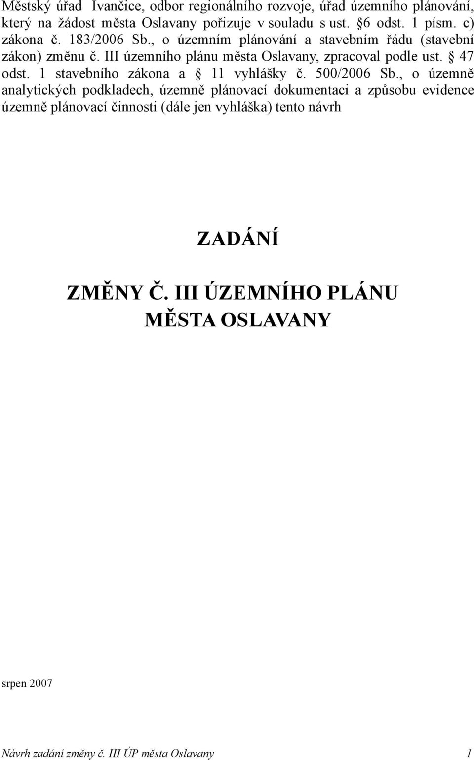 III územního plánu města Oslavany, zpracoval podle ust. 47 odst. 1 stavebního zákona a 11 vyhlášky č. 500/2006 Sb.