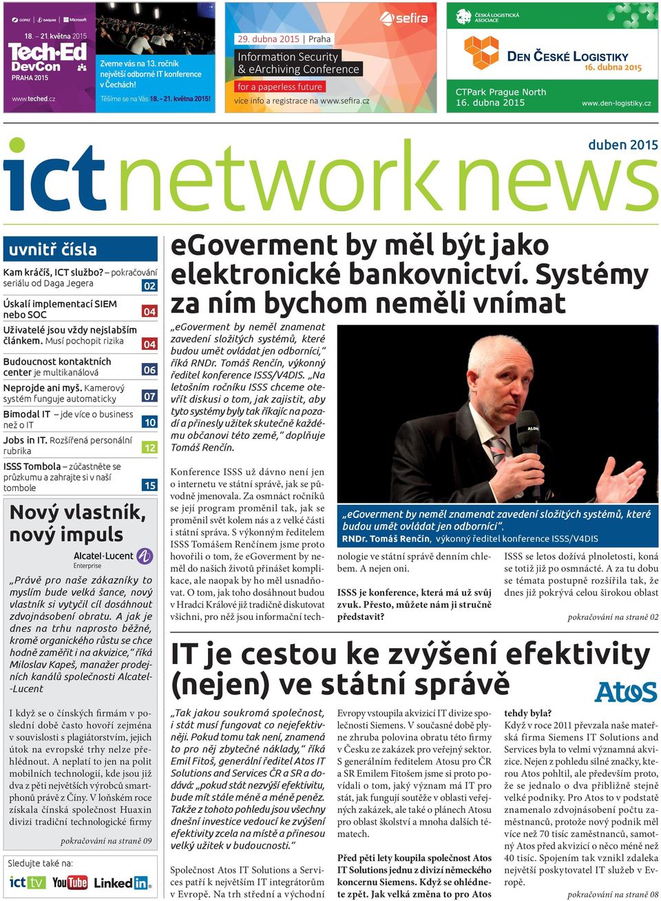 Musí pochopit rizika 04 Budoucnost kontaktních center je multikanálová 06 Neprojde ani myš. Kamerový systém funguje automaticky 07 Bimodal IT jde více o business než o IT 10 Jobs in IT.