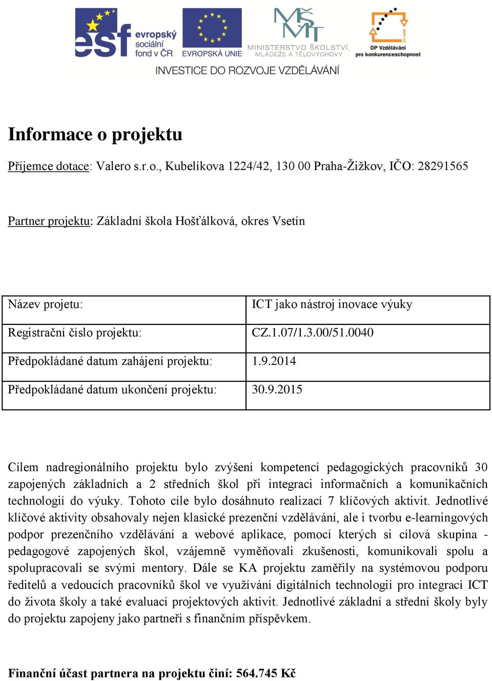 2014 Předpokládané datum ukončení projektu: 30.9.