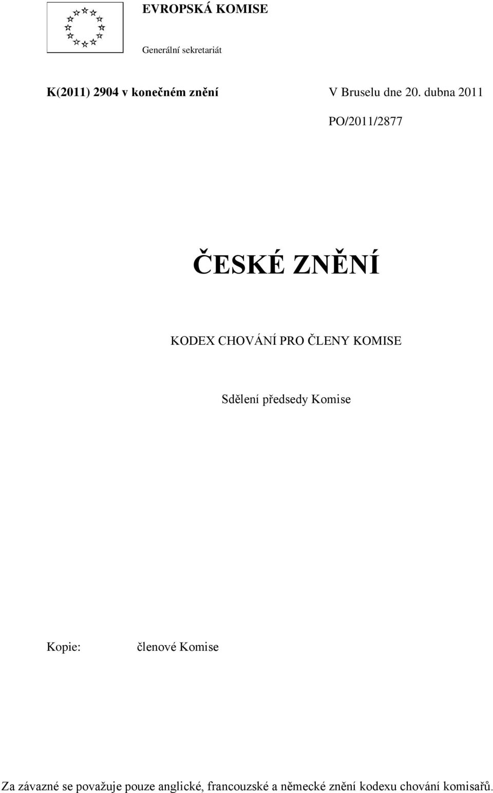 dubna 2011 PO/2011/2877 ČESKÉ ZNĚNÍ KODEX CHOVÁNÍ PRO ČLENY KOMISE